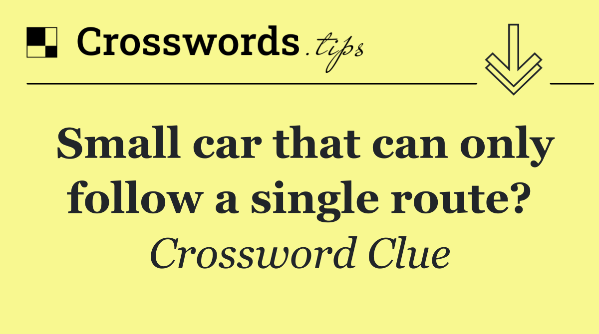 Small car that can only follow a single route?