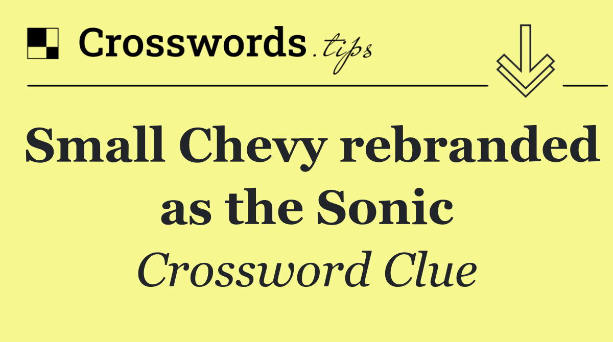 Small Chevy rebranded as the Sonic