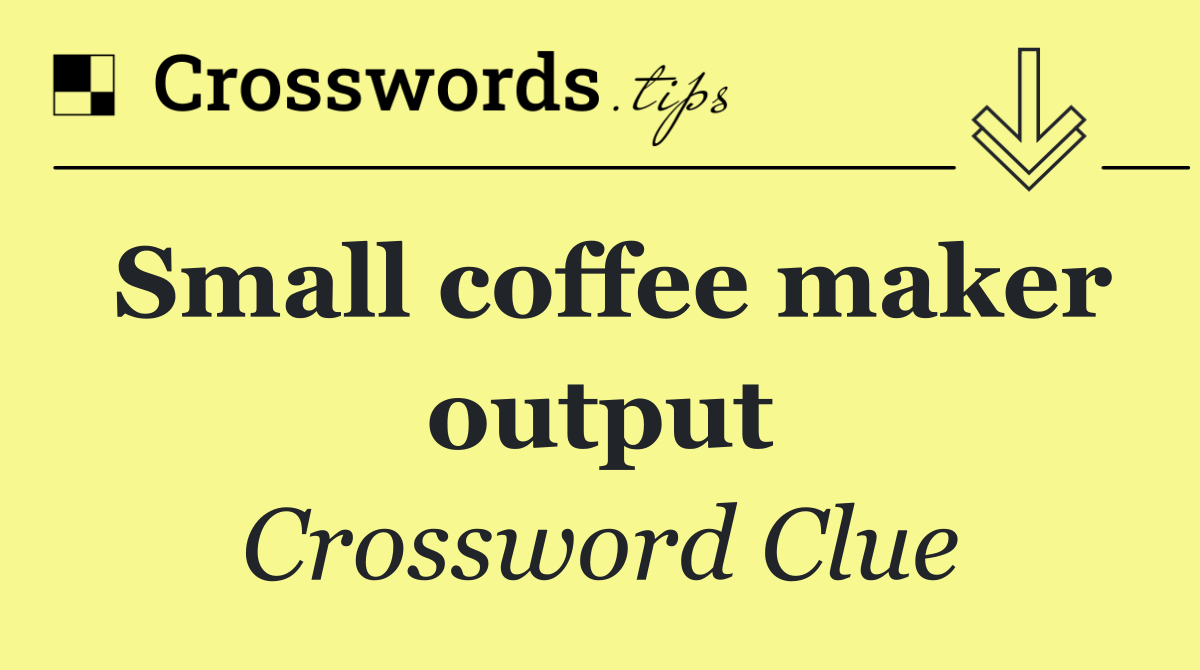 Small coffee maker output