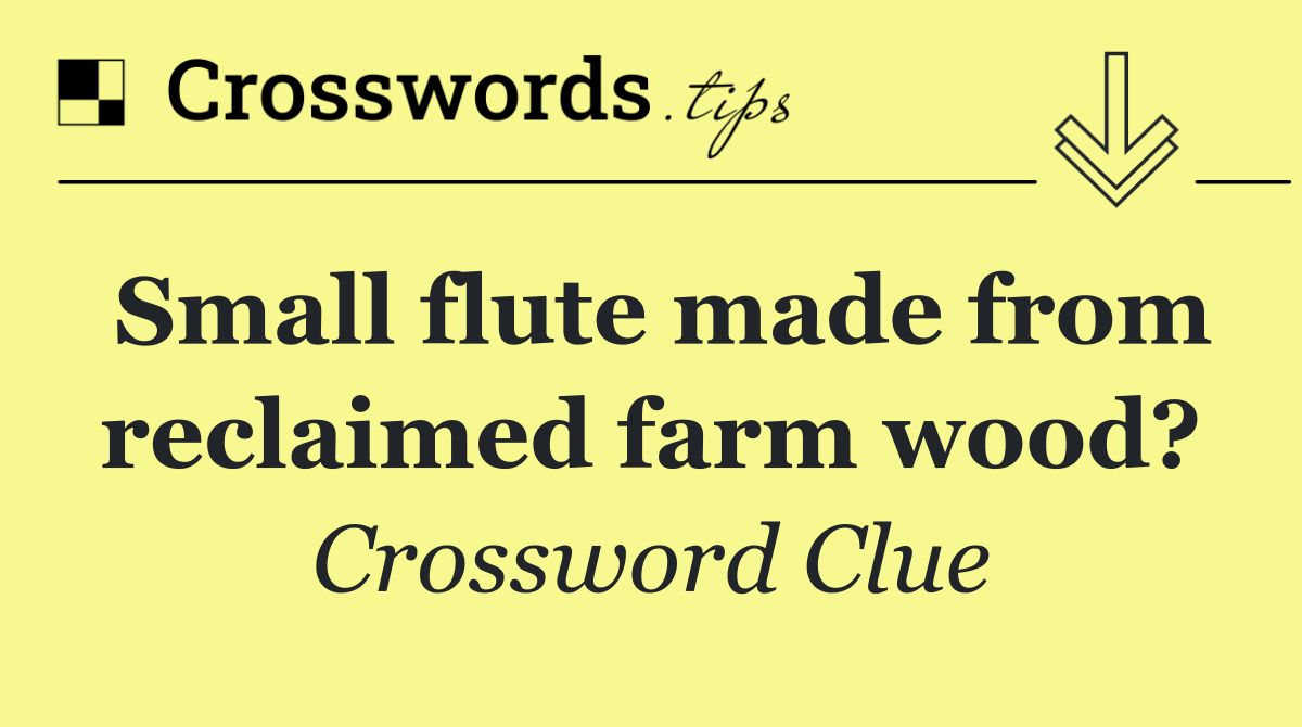 Small flute made from reclaimed farm wood?