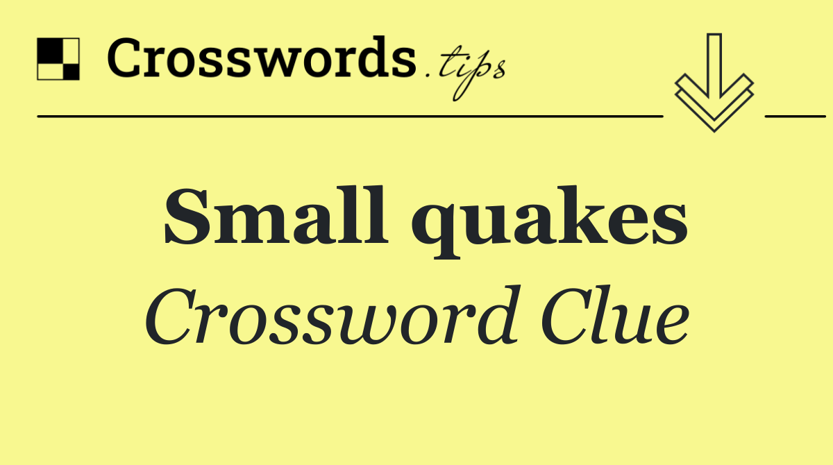 Small quakes