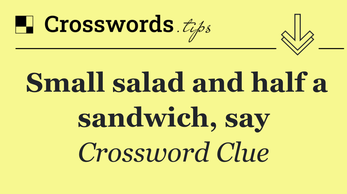 Small salad and half a sandwich, say