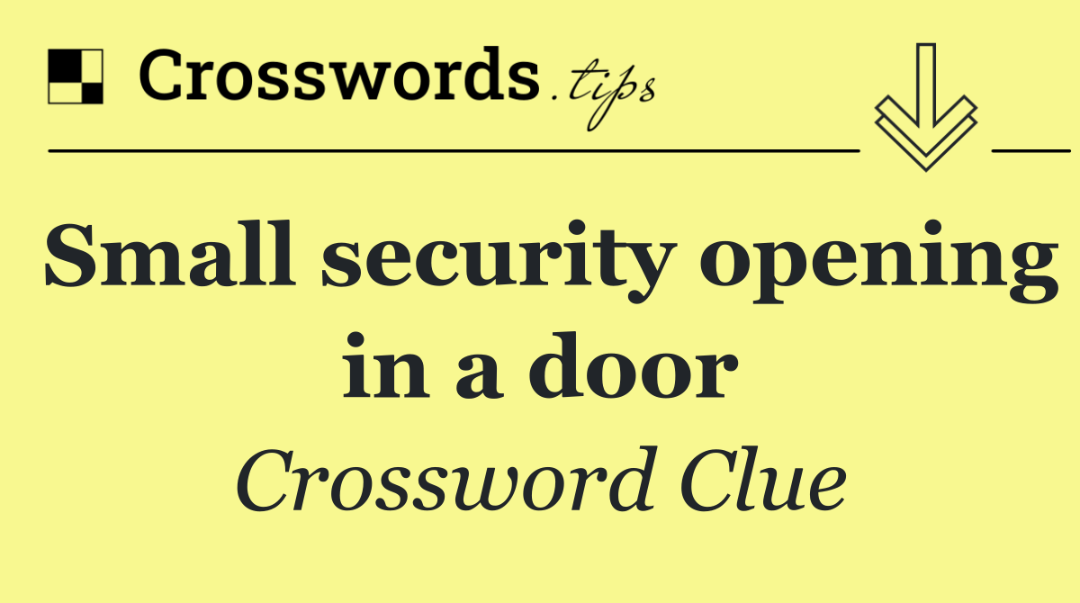 Small security opening in a door