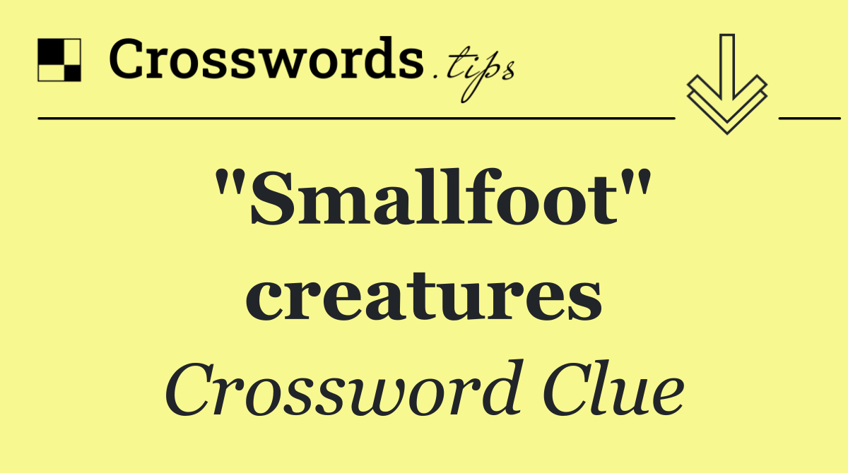 "Smallfoot" creatures