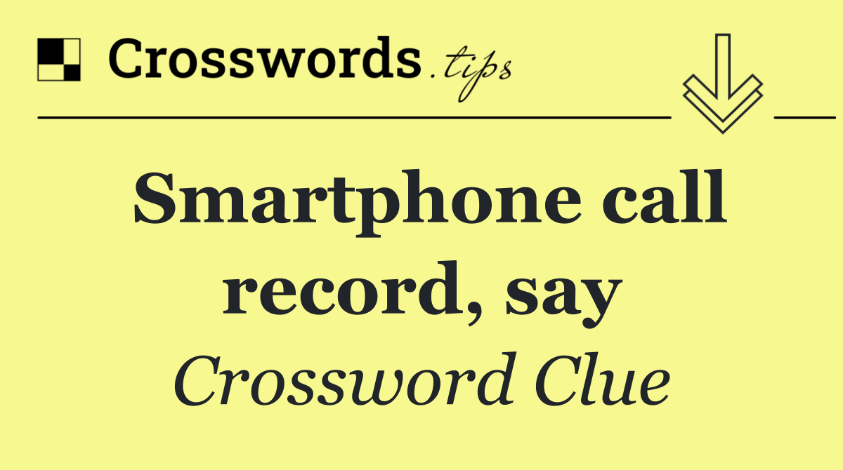 Smartphone call record, say