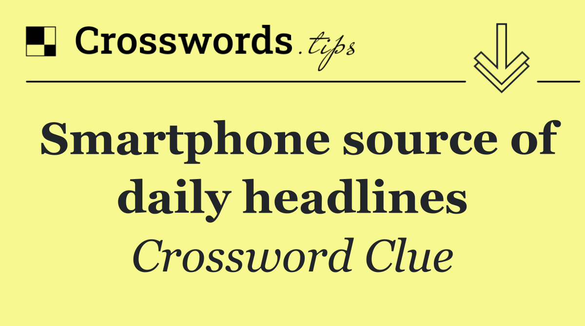 Smartphone source of daily headlines