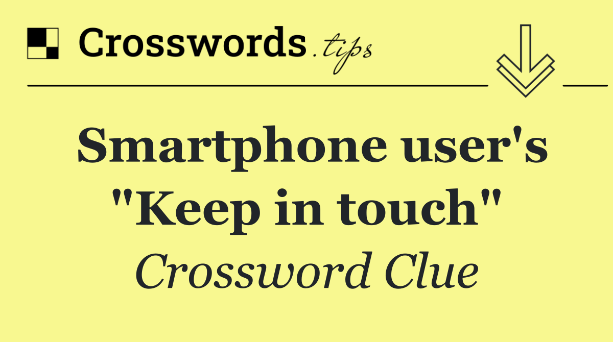Smartphone user's "Keep in touch"