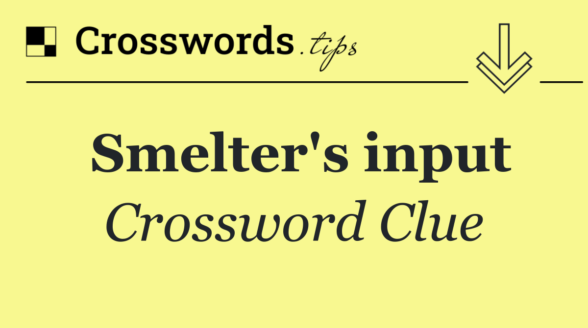 Smelter's input