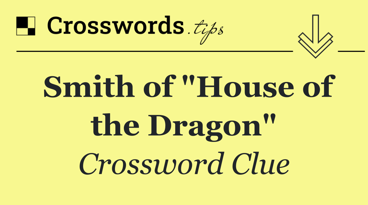 Smith of "House of the Dragon"