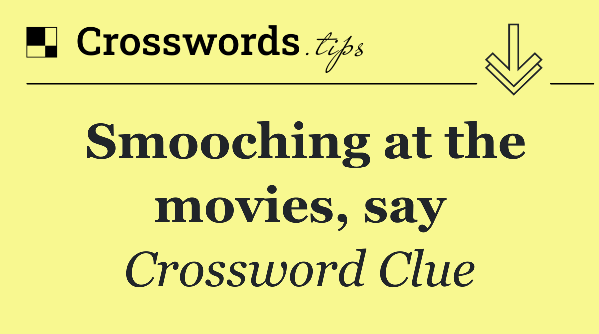 Smooching at the movies, say