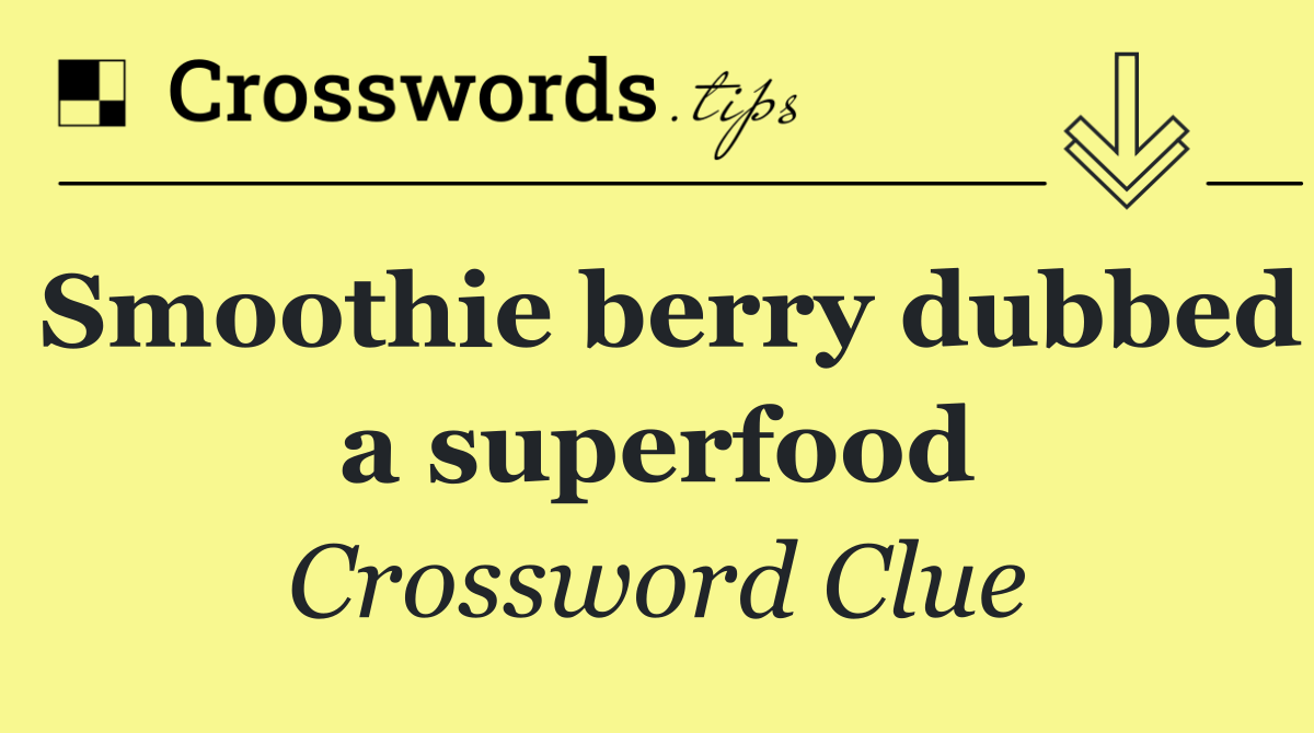 Smoothie berry dubbed a superfood