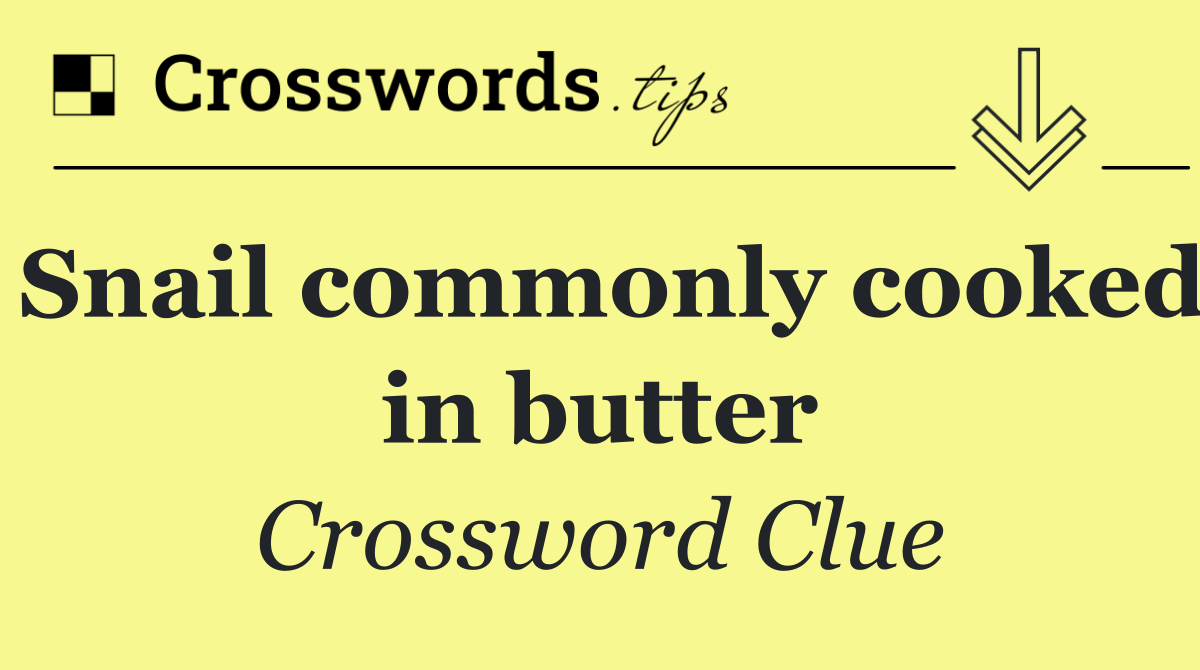 Snail commonly cooked in butter