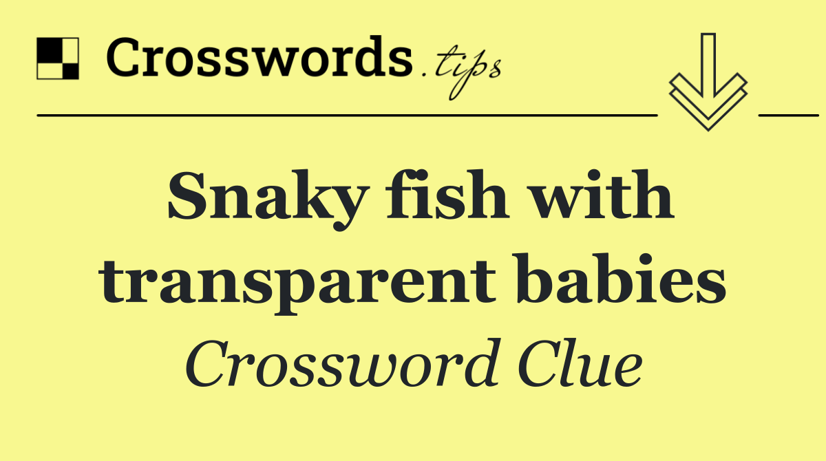 Snaky fish with transparent babies