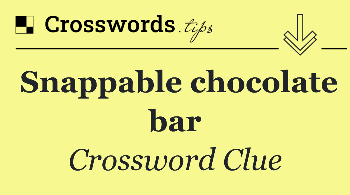 Snappable chocolate bar