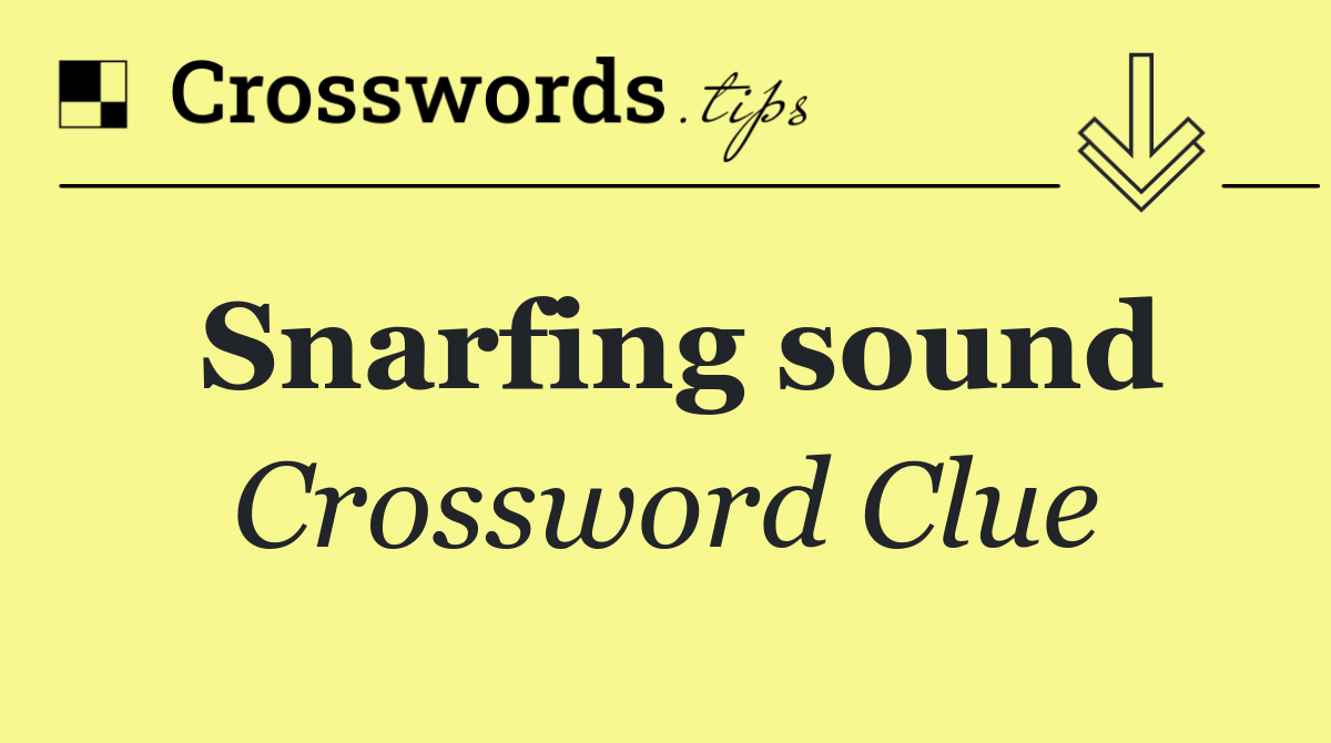 Snarfing sound