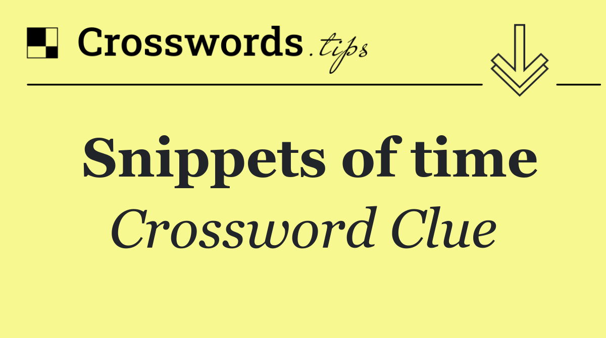 Snippets of time