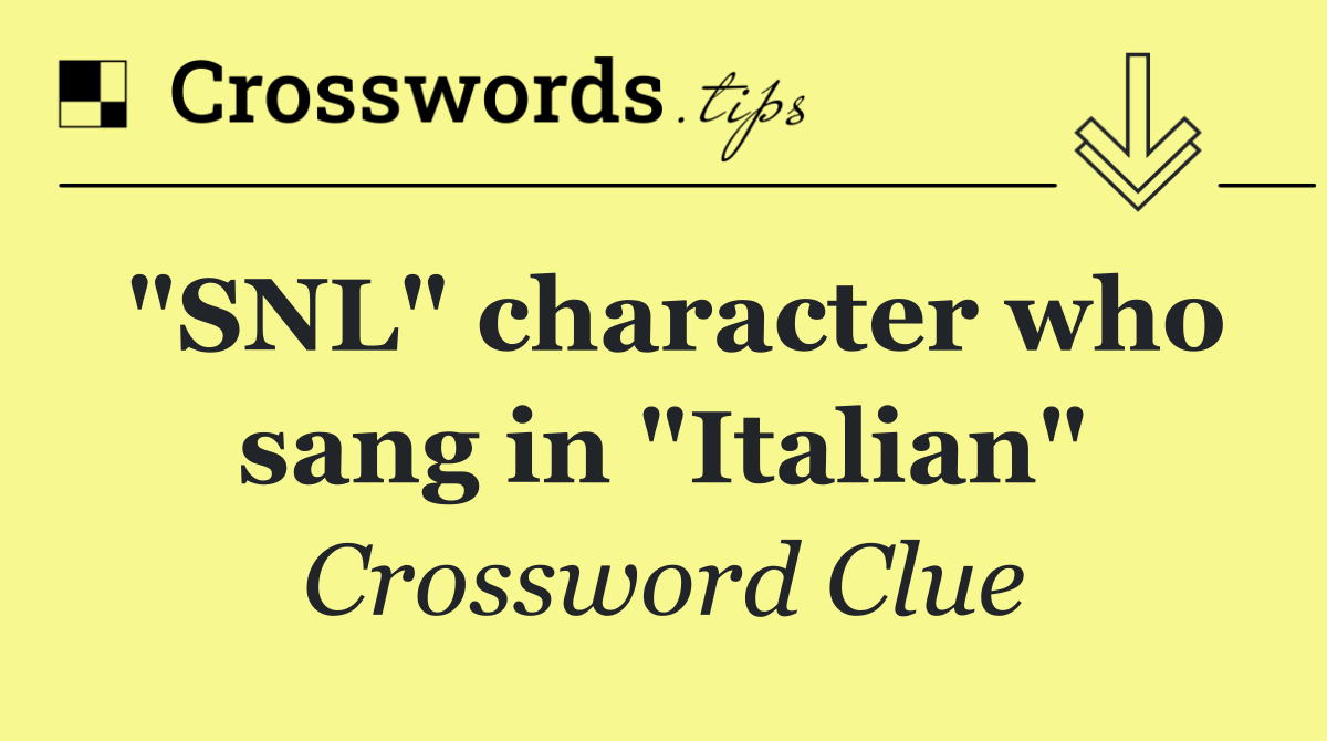 "SNL" character who sang in "Italian"