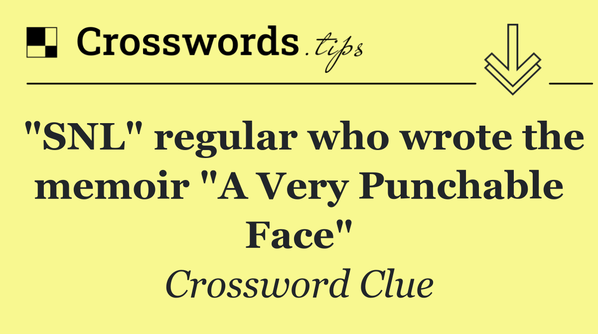 "SNL" regular who wrote the memoir "A Very Punchable Face"