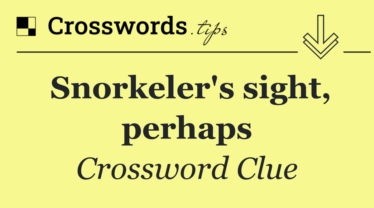 Snorkeler's sight, perhaps