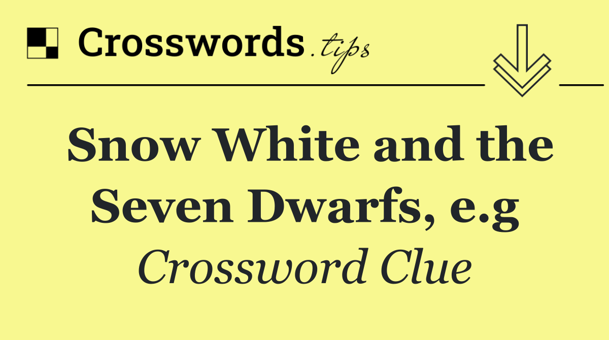 Snow White and the Seven Dwarfs, e.g