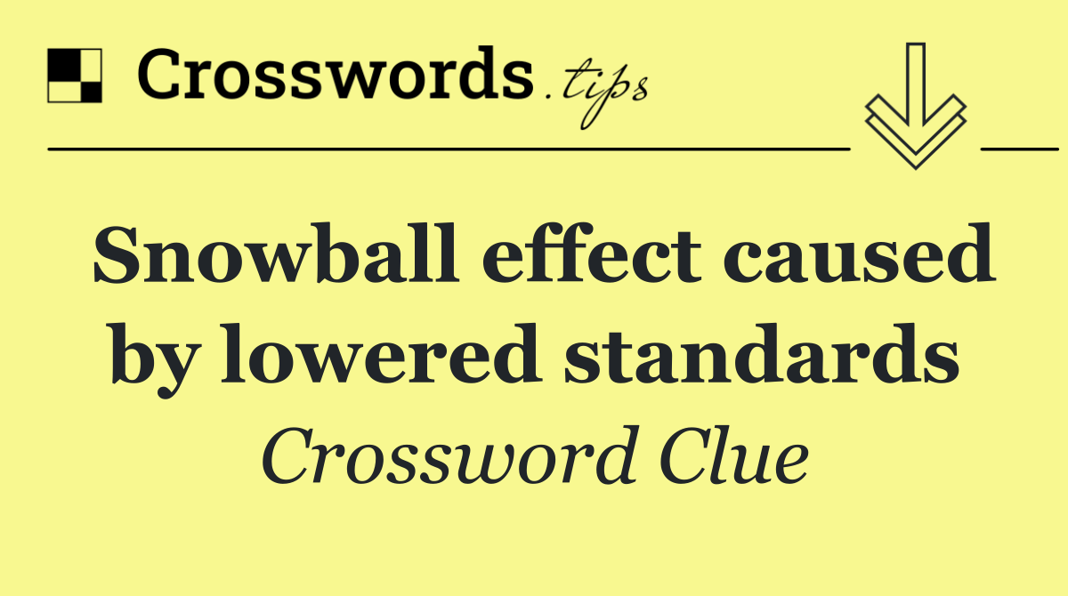 Snowball effect caused by lowered standards