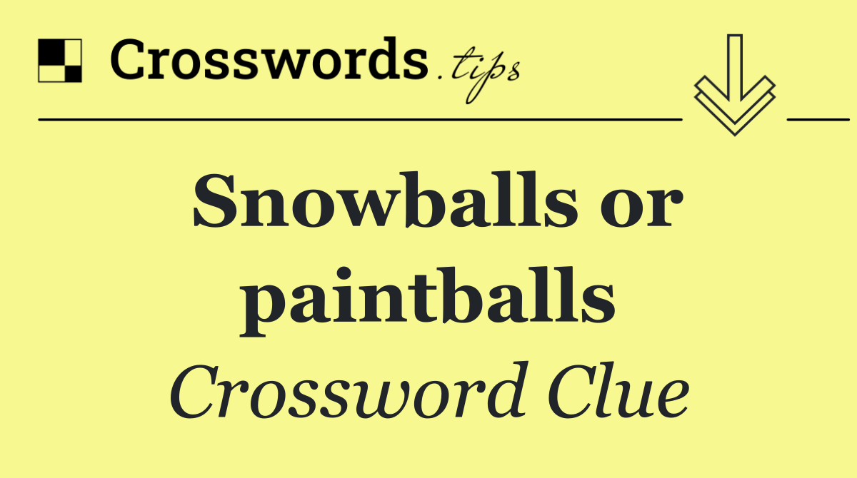 Snowballs or paintballs