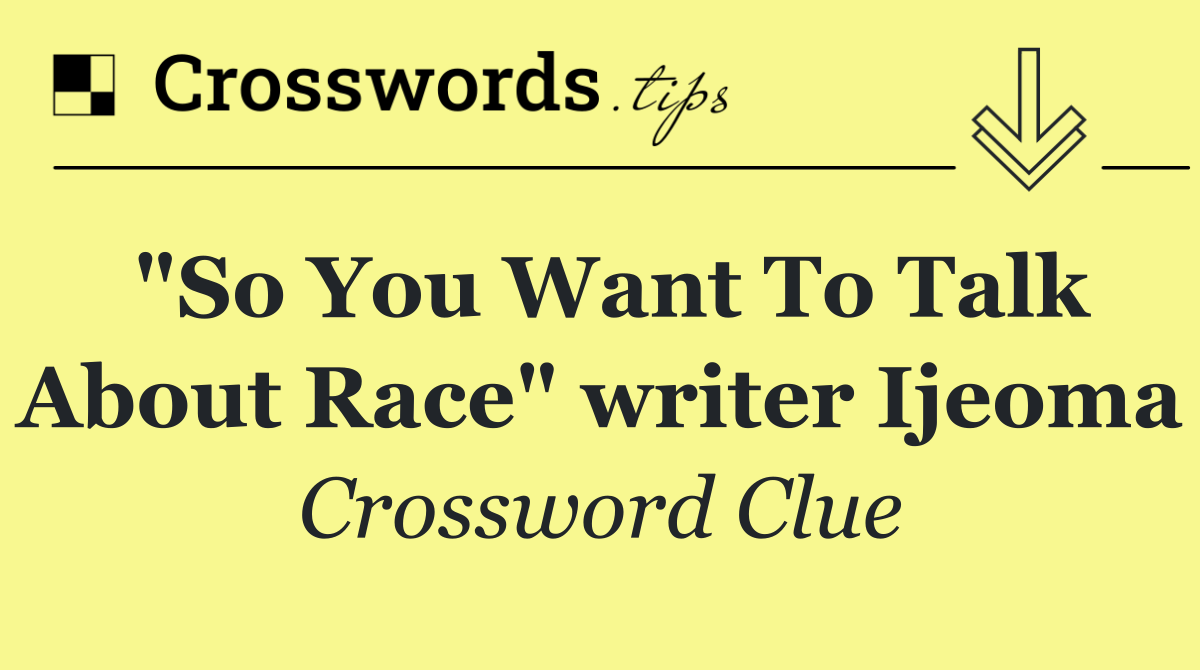 "So You Want To Talk About Race" writer Ijeoma