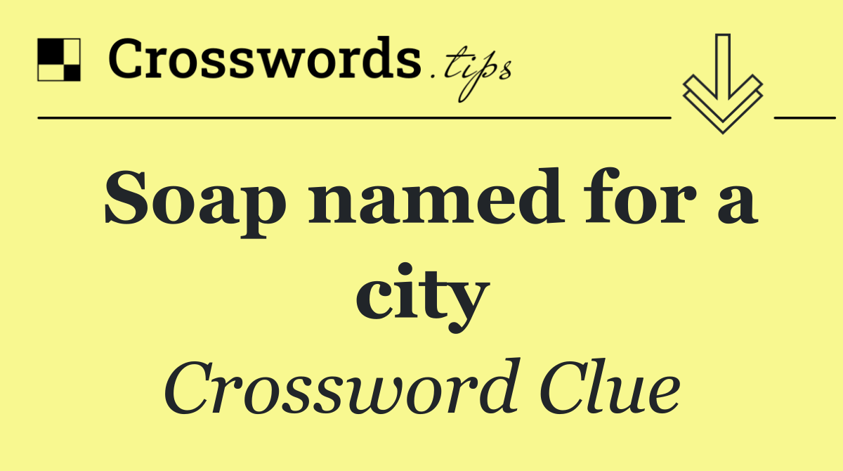 Soap named for a city