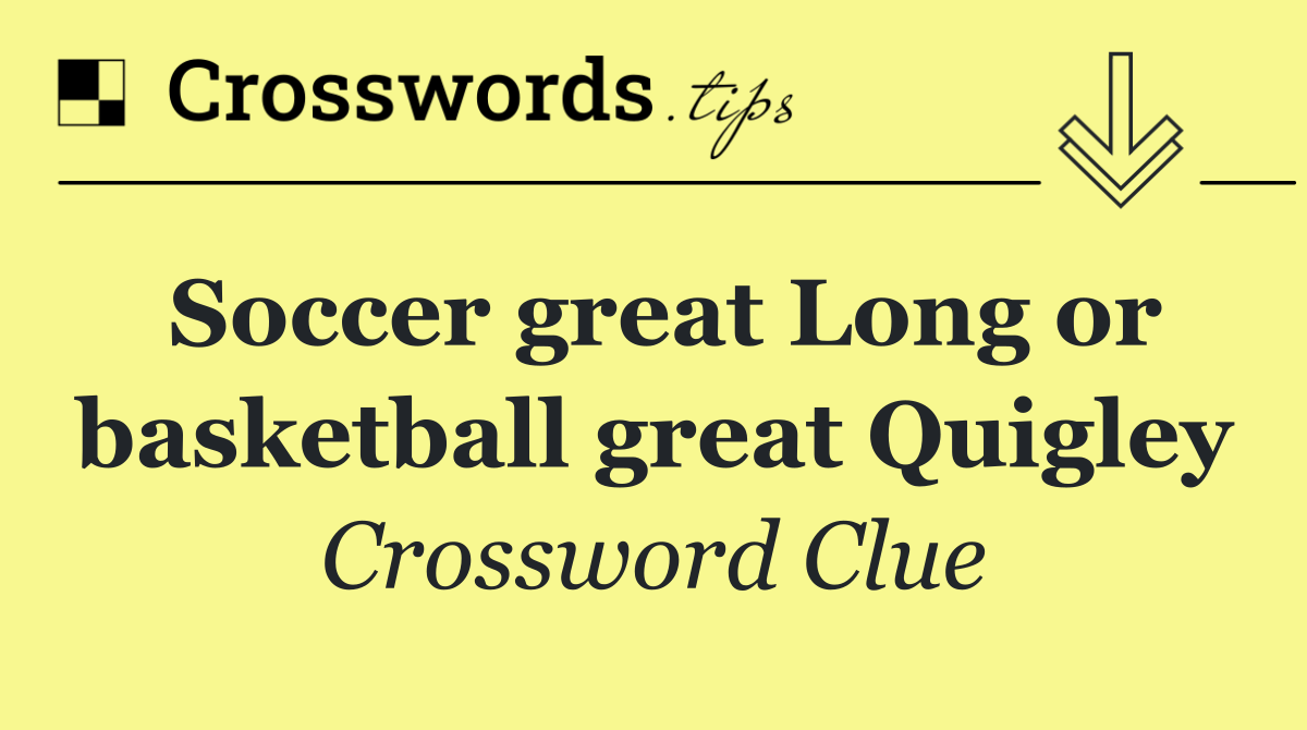 Soccer great Long or basketball great Quigley