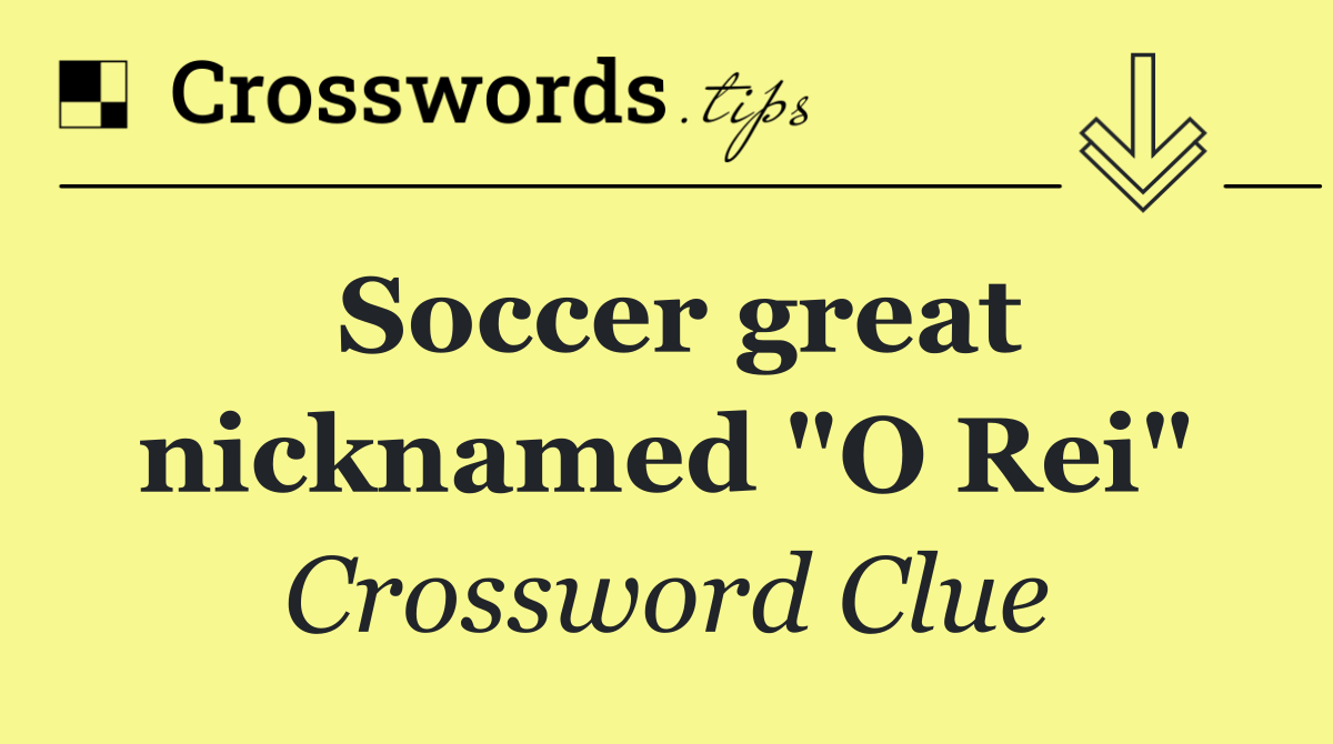 Soccer great nicknamed "O Rei"