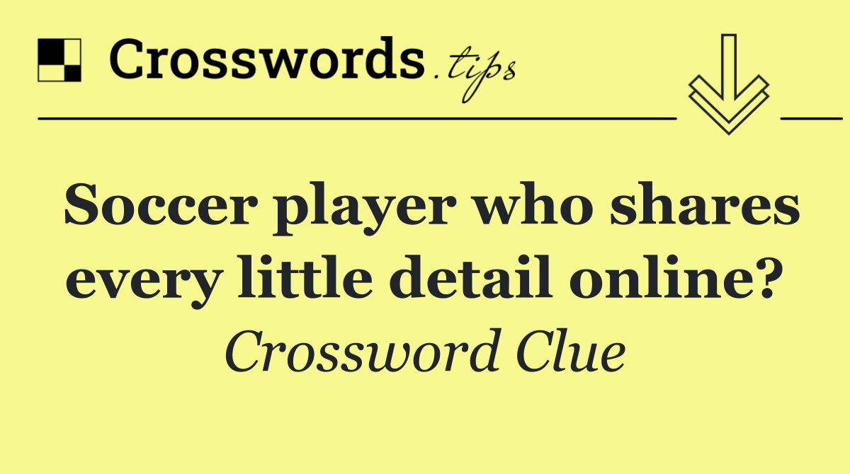 Soccer player who shares every little detail online?