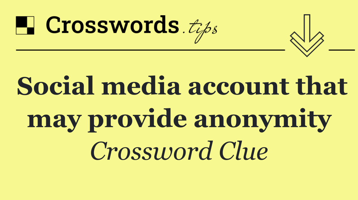 Social media account that may provide anonymity