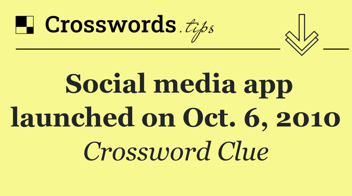 Social media app launched on Oct. 6, 2010
