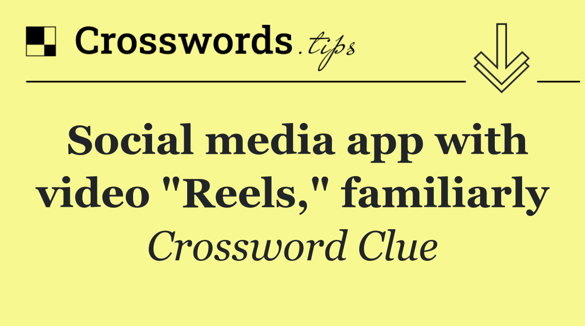 Social media app with video "Reels," familiarly