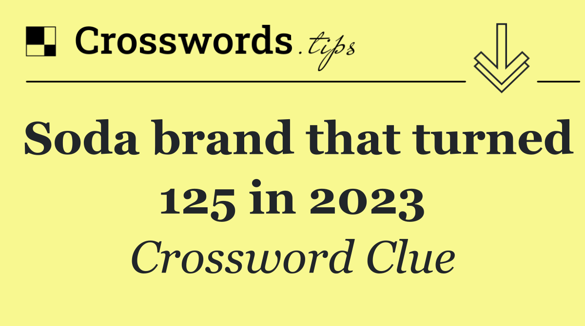 Soda brand that turned 125 in 2023