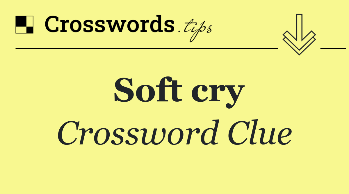 Soft cry