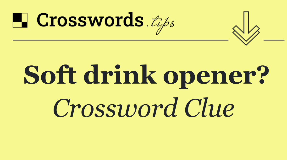 Soft drink opener?