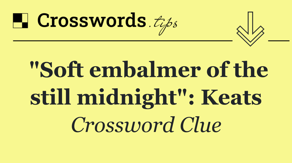 "Soft embalmer of the still midnight": Keats
