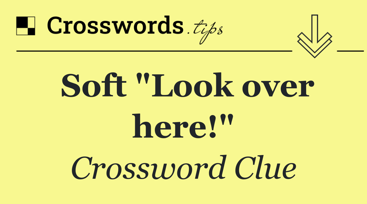 Soft "Look over here!"