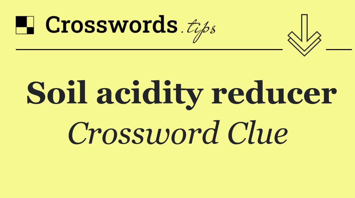 Soil acidity reducer