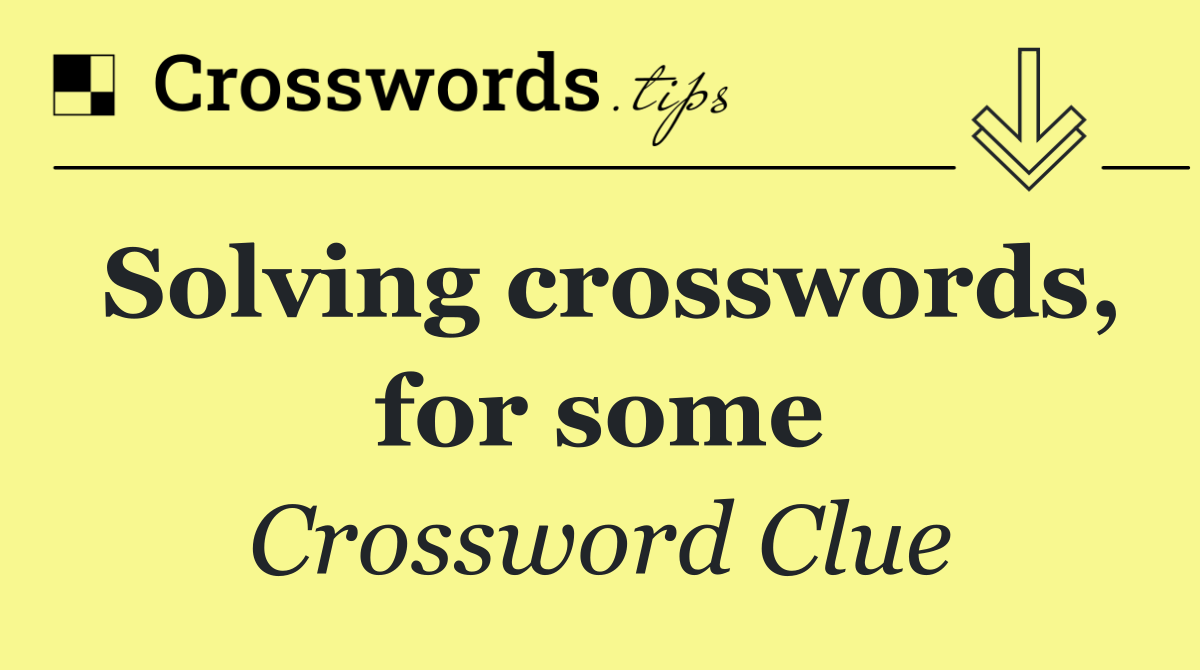 Solving crosswords, for some