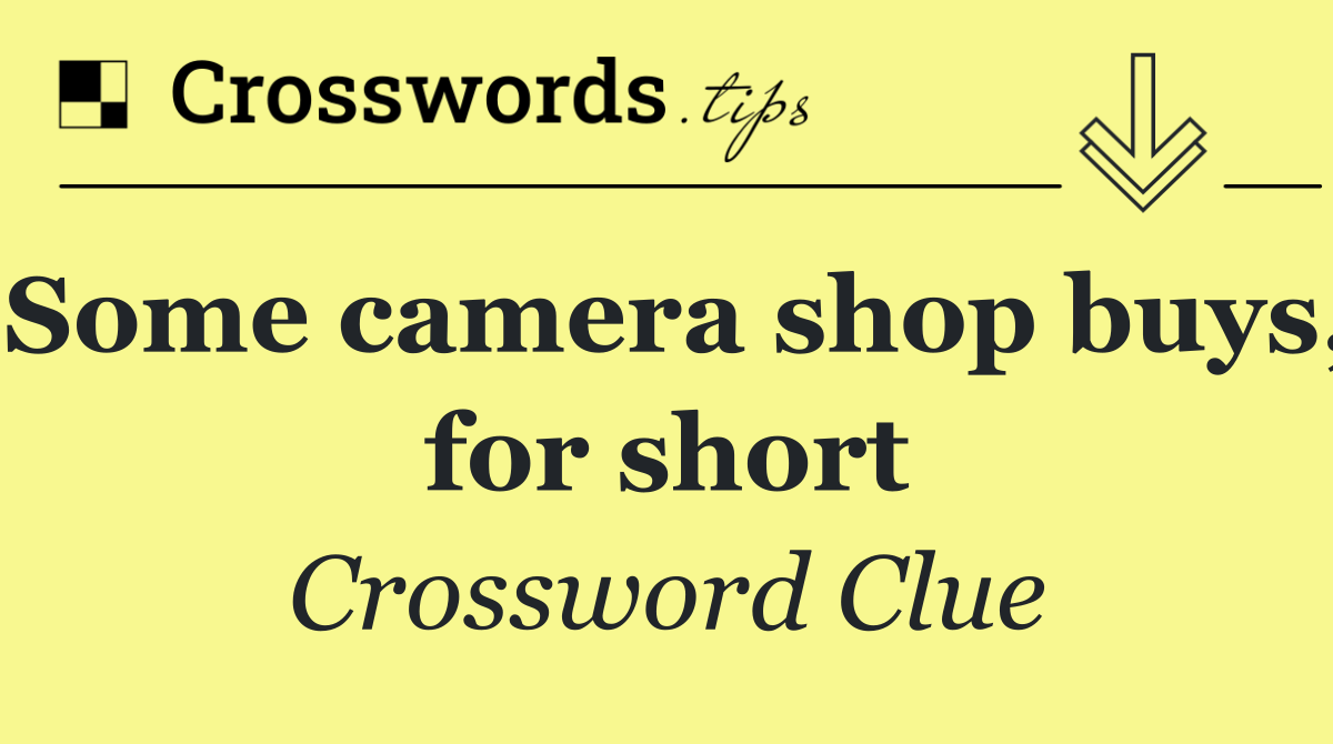 Some camera shop buys, for short