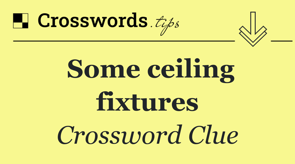 Some ceiling fixtures