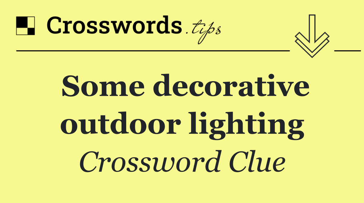 Some decorative outdoor lighting