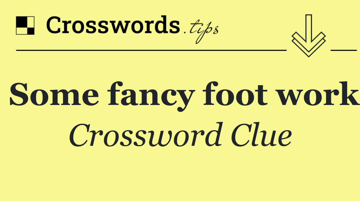 Some fancy foot work