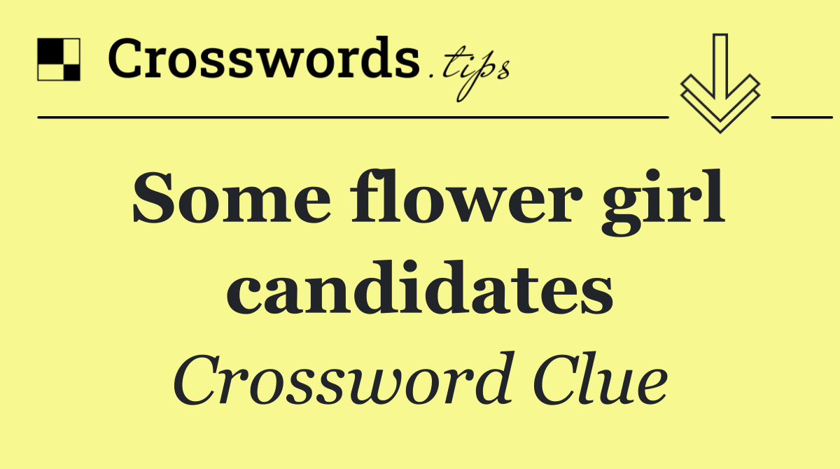 Some flower girl candidates