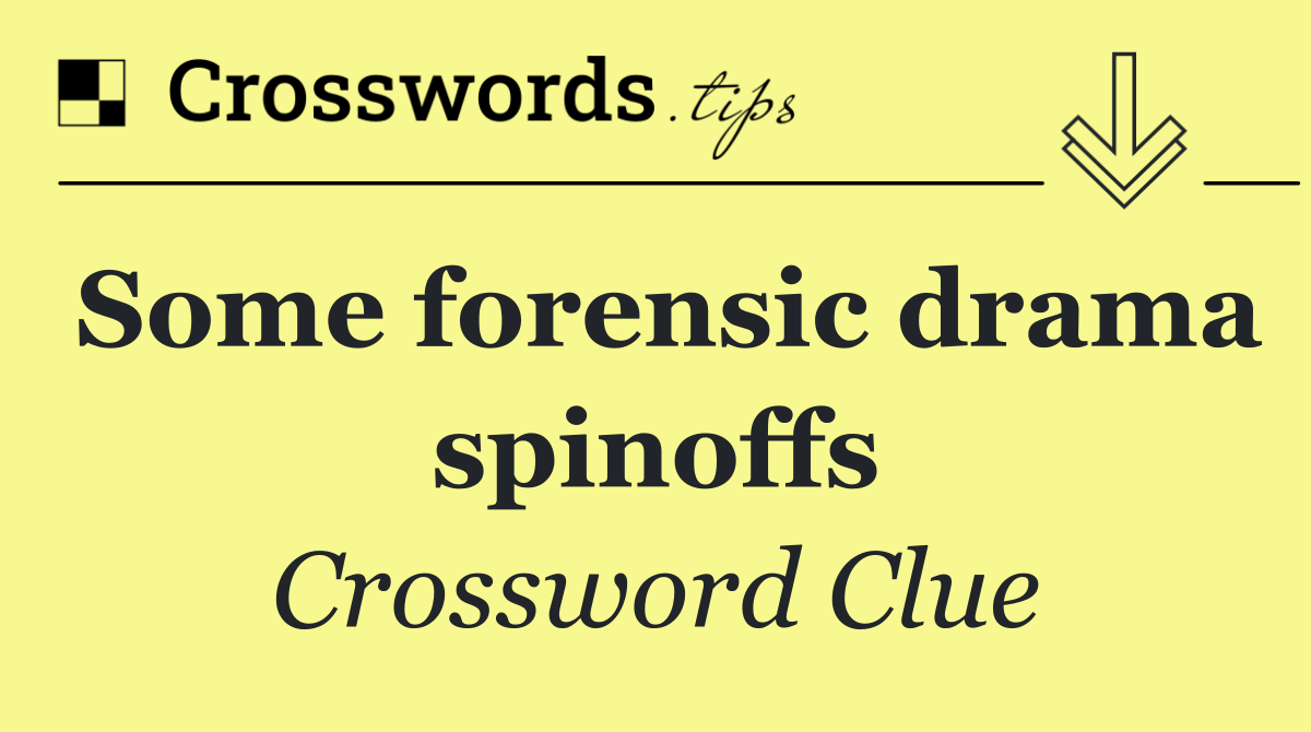 Some forensic drama spinoffs