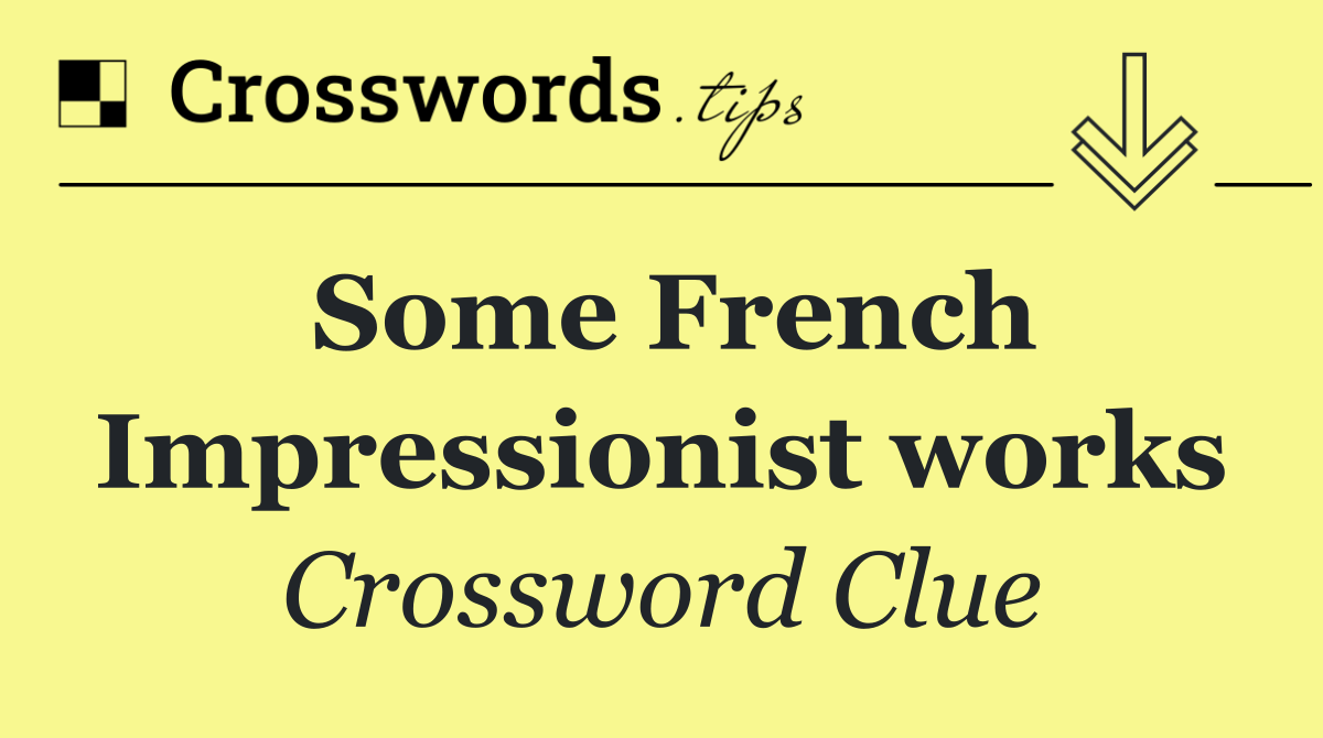 Some French Impressionist works