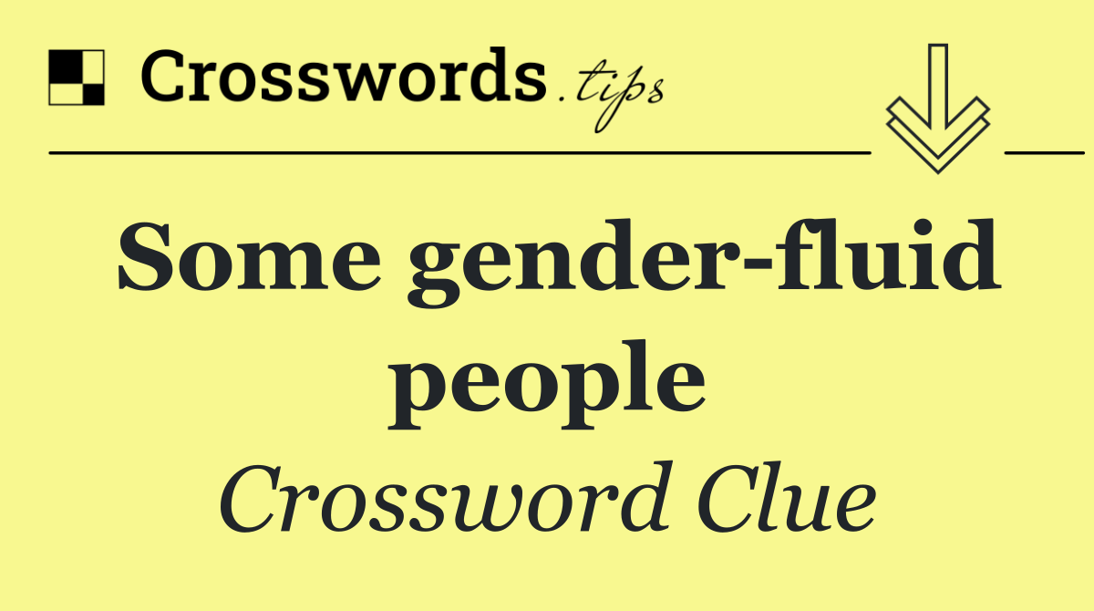 Some gender fluid people