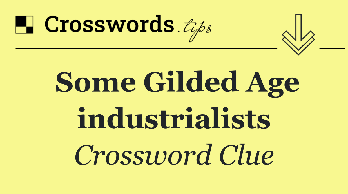 Some Gilded Age industrialists